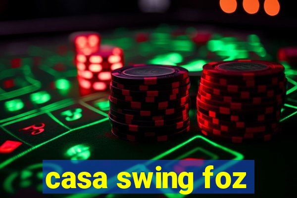 casa swing foz